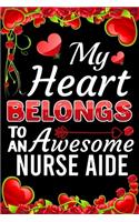 My Heart Belongs To An Awesome Nurse Aide: Valentine Gift, Best Gift For Nurse Aide