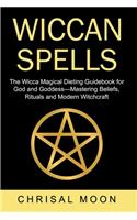 Wiccan Spells: The Wicca Magical Dieting Guidebook for God And Goddess Mastering Beliefs, Rituals and Modern Witchcraft