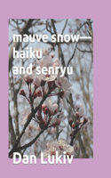mauve snow-haiku and senryu