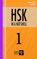 HSK 1 In A Nutshell: All the 150 words with grammar, explanations, vocabulary and examples for the Chinese Proficiency Test(1 Hands-On Chinese)
