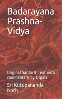 Badarayana Prashna-Vidya: Original Sanskrit Text with commentary by Utpala