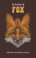 So Clever So Fox: "ANIMAL ONE" Coloring Book for Adults, Large Print, Ability to Relax, Brain Experiences Relief, Lower Stress Level, Negative Thoughts Expelled, Achi