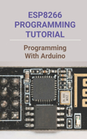 ESP8266 Programming Tutorial: Programming With Arduino: Esp-01 Programming With Arduino Ide