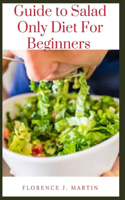 Guide to Salad Only Diet For Beginners