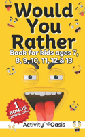Would You Rather book for kids ages 7, 8, 9, 10, 11, 12 and 13