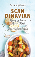 Scrumptious Scandinavian Recipes for Nordic-Inspired Meals: Cozy and Delicious Dishes from the Scandinavian Kitchen