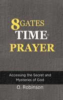 8 Gate Of Time In Prayer: Accessing the Secret and Mysteries of God