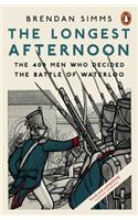 The Longest Afternoon: The 400 Men Who Decided the Battle of Waterloo