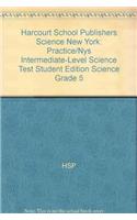 Harcourt School Publishers Science New York: Practice/Nys Intermediate-Level Science Test Student Edition Science Grade 5