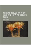 Tornadoes, What They Are, and How to Escape Them: (English)