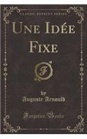 Une Idée Fixe (Classic Reprint): (French)