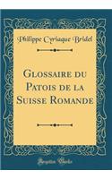 Glossaire Du Patois de la Suisse Romande (Classic Reprint)