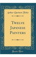 Twelve Japanese Painters (Classic Reprint)