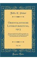 Orientalistische Literaturzeitung, 1913, Vol. 16: Monatsschrift für die Wissenschaft vom Vorderen Orient und Seine Beziehungen zum Kulturkreise des Mittelmeers (Classic Reprint)