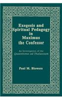 Exegesis and Spiritual Pedagogy in Maximus the Confessor: An Investigation of the Quaestiones AD Thalassium