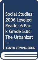 Social Studies 2006 Leveled Reader 6-Pack Grade 5.8c: The Urbanization of America