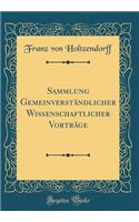 Sammlung Gemeinverständlicher Wissenschaftlicher Vorträge (Classic Reprint)