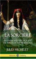 La Sorcière: Satanism and Witchcraft - The Witch of the Middle Ages (Hardcover)