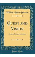 Quest and Vision: Essays in Life and Literature (Classic Reprint)