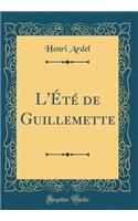 L'Ã?tÃ© de Guillemette (Classic Reprint)