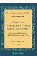 Catalog of Copyright Entries; Part 11b, Number 1, Vol. 20: Commercial Prints and Labels, January-June 1966 (Classic Reprint)