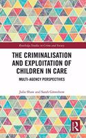 The Criminalisation and Exploitation of Children in Care