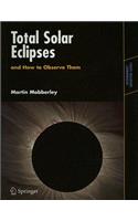 Total Solar Eclipses and How to Observe Them: (Astronomers' Observing Guides)