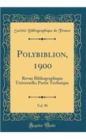 Polybiblion, 1900, Vol. 90: Revue Bibliographique Universelle; Partie Technique (Classic Reprint)