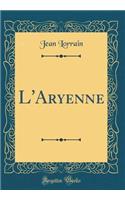 L'Aryenne (Classic Reprint)