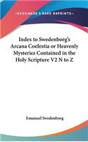 Index to Swedenborg's Arcana Coelestia or Heavenly Mysteries Contained in the Holy Scripture V2 N to Z: (English)