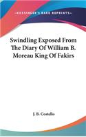 Swindling Exposed From The Diary Of William B. Moreau King Of Fakirs