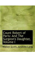 Count Robert of Paris: And the Surgeon's Daughter, Volume I (Large Print Edition)