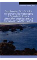 Scrapbooking, Time Capsules, Life Story Desktop Videography & Beyond with Poser 5, CorelDRAW (R) Graphics Suite 12 & Corel WordPerfect Office Suite 12