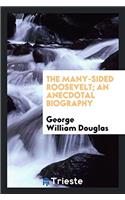The many-sided Roosevelt; an anecdotal biography