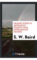 Graded Work in Arithmetic. Fourth Year. Intermediate Grades