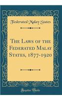 The Laws of the Federated Malay States, 1877-1920 (Classic Reprint)