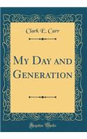 My Day and Generation (Classic Reprint)