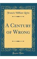 A Century of Wrong (Classic Reprint)
