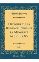 Histoire de la Régence Pendant la Minorité de Louis XV, Vol. 3 (Classic Reprint)