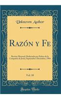 RazÃ³n Y Fe, Vol. 10: Revista Mensual, Redactada Por Padres de la CompaÃ±Ã­a de JesÃºs; Septiembre-Diciembre, 1904 (Classic Reprint)