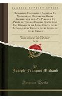 Biographie Universelle, Ancienne Et Moderne, ou Histoire par Ordre Alphabétique de la Vie Publique Et Privée de Tous les Hommes Qui Se Sont Fait Remarquer par Leurs Écrits, Leurs Actions, Leurs Talents, Leurs Vertus ou Leurs Crimes, Vol. 24: Ouvrage En