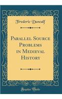 Parallel Source Problems in Medieval History (Classic Reprint)