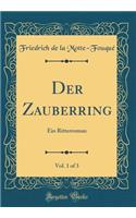 Der Zauberring, Vol. 1 of 3: Ein Ritterroman (Classic Reprint): Ein Ritterroman (Classic Reprint)