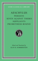 Persians. Seven Against Thebes. Suppliants. Prometheus Bound