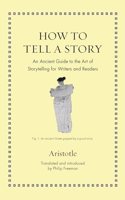 How to Tell a Story: An Ancient Guide to the Art of Storytelling for Writers and Readers(Ancient Wisdom for Modern Readers)