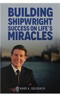 Building Shipwright Success on Life's Miracles