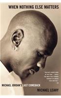 When Nothing Else Matters: Michael Jordan's Last Comeback(English)