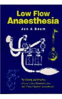 Low-flow Anaesthesia: The Theory and Practice of Low Flow, Minimal Flow and Closed System Anaesthesia