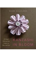 Kanzashi in Bloom: 20 Simple Fold-And-Sew Projects to Wear and Give