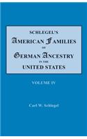 Schlegel's American Families of German Ancestry in the United States. In Four Volumes. Volume IV